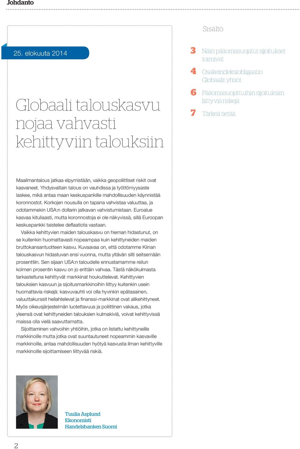 liittyviä riskejä Tärkeä tietää Maailmantalous jatkaa elpymistään, vaikka geopoliittiset riskit ovat kasvaneet.