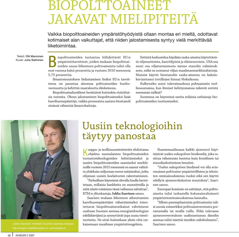 Teksti: Olli Manninen Kuvat: Juha Salminen Biopolttoaineiden tuotantoa kiihdyttävät EU:n ympäristötavoitteet, joiden mukaan biopolttoaineiden osuus liikenteen polttoaineista tulisi olla ensi vuonna