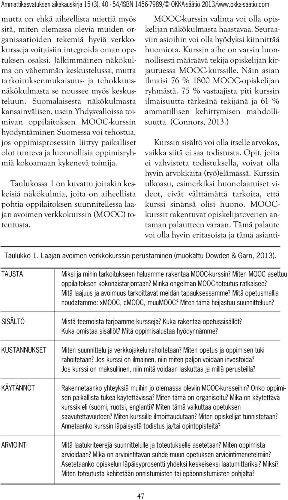 Suomalaisesta näkökulmasta kansainvälisen, usein Yhdysvalloissa toimivan oppilaitoksen MOOC-kurssin hyödyntäminen Suomessa voi tehostua, jos oppimisprosessiin liittyy paikalliset olot tunteva ja