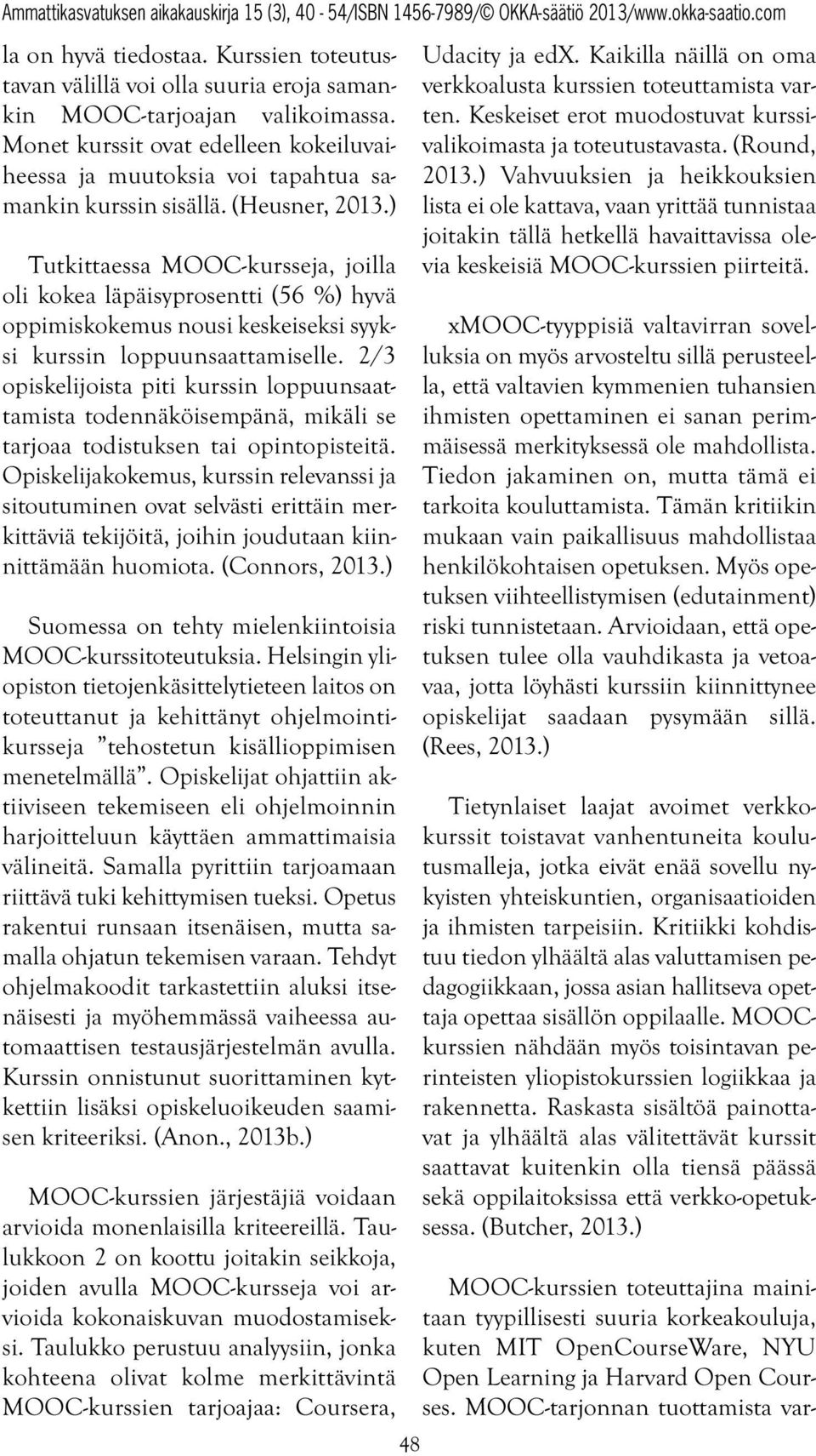 ) Tutkittaessa MOOC-kursseja, joilla oli kokea läpäisyprosentti (56 %) hyvä oppimiskokemus nousi keskeiseksi syyksi kurssin loppuunsaattamiselle.