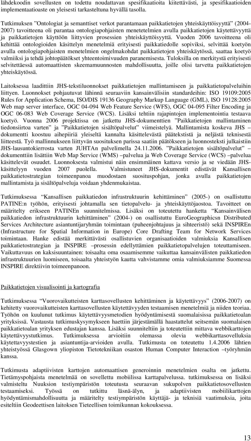 ja paikkatietojen käyttöön liittyvien prosessien yhteiskäyttöisyyttä.