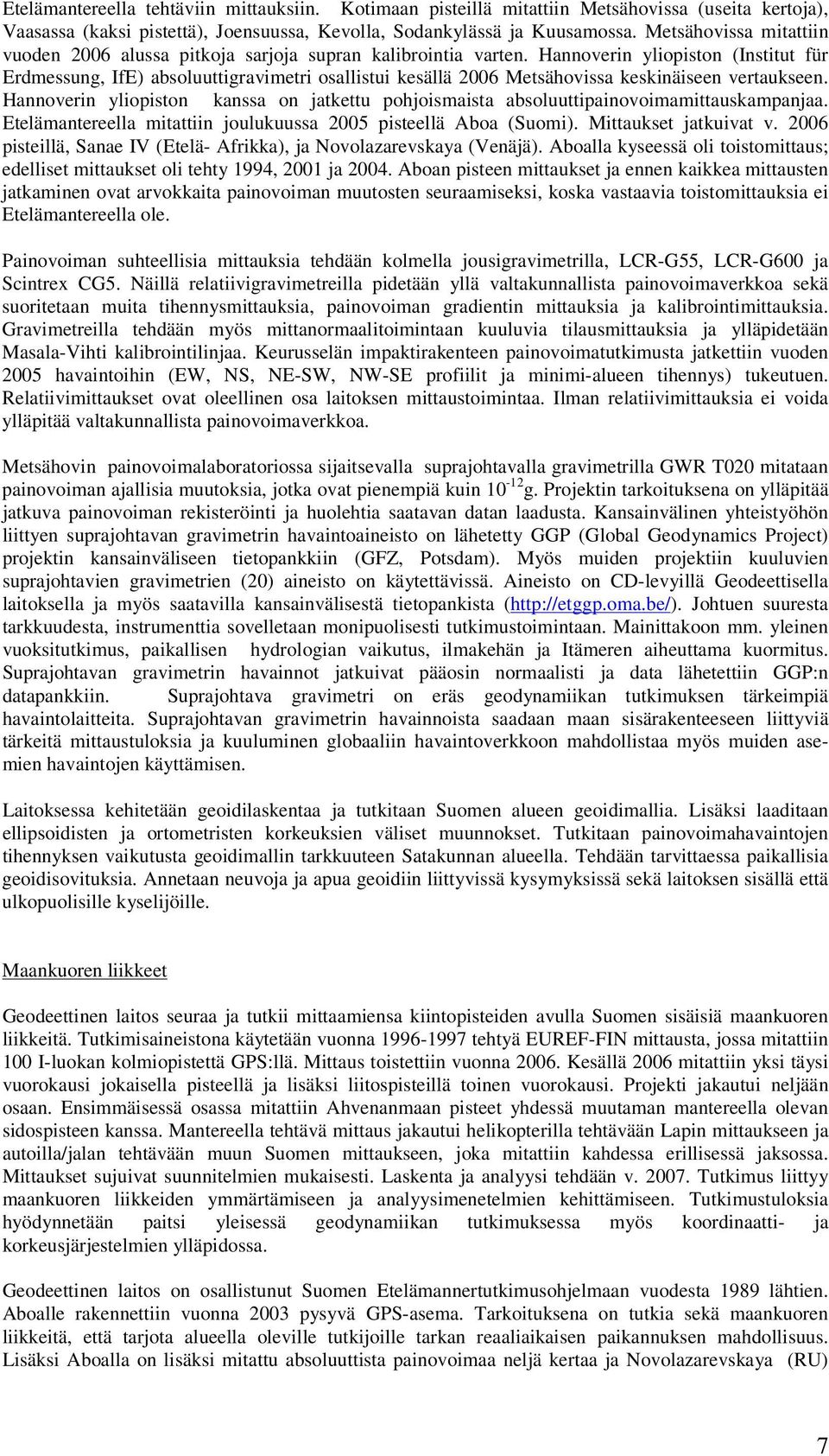 Hannoverin yliopiston (Institut für Erdmessung, IfE) absoluuttigravimetri osallistui kesällä 2006 Metsähovissa keskinäiseen vertaukseen.
