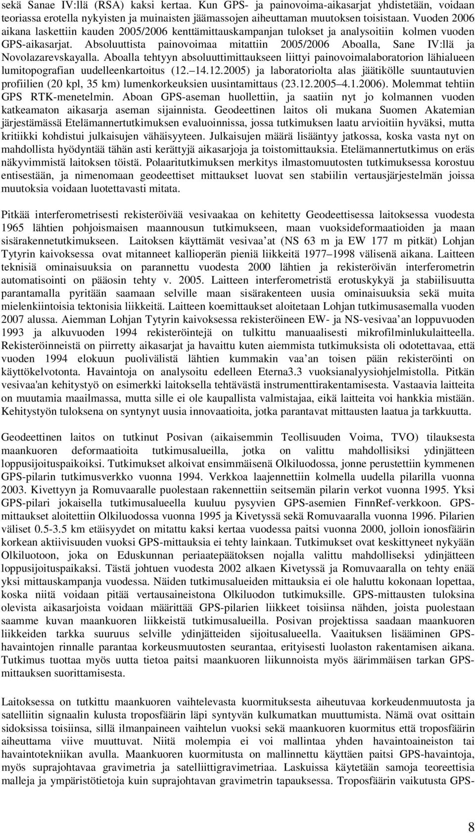 Absoluuttista painovoimaa mitattiin 2005/2006 Aboalla, Sane IV:llä ja Novolazarevskayalla.
