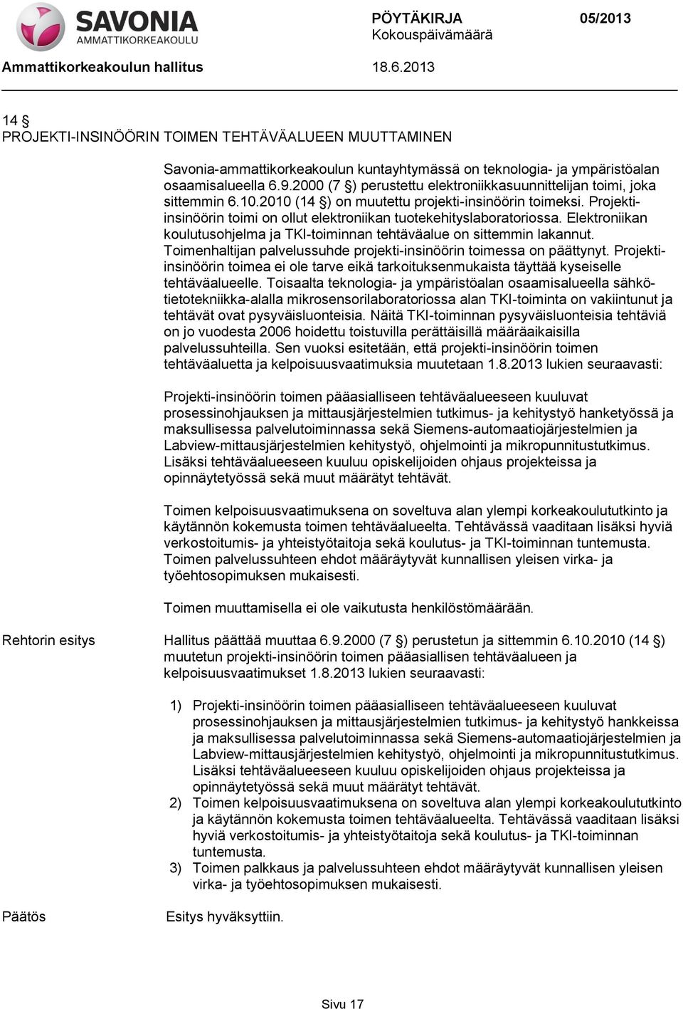 Projektiinsinöörin toimi on ollut elektroniikan tuotekehityslaboratoriossa. Elektroniikan koulutusohjelma ja TKI-toiminnan tehtäväalue on sittemmin lakannut.