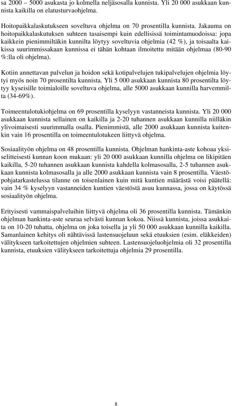 kunnissa ei tähän kohtaan ilmoitettu mitään ohjelmaa (80-90 %:lla oli ohjelma).