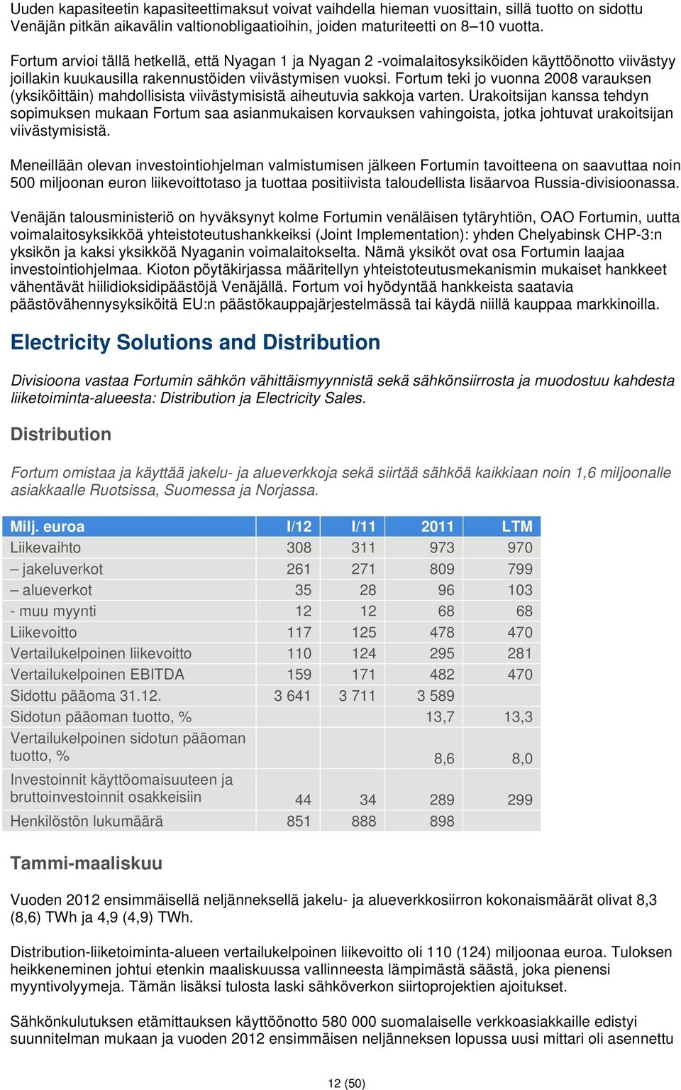 Fortum teki jo vuonna 2008 varauksen (yksiköittäin) mahdollisista viivästymisistä aiheutuvia sakkoja varten.