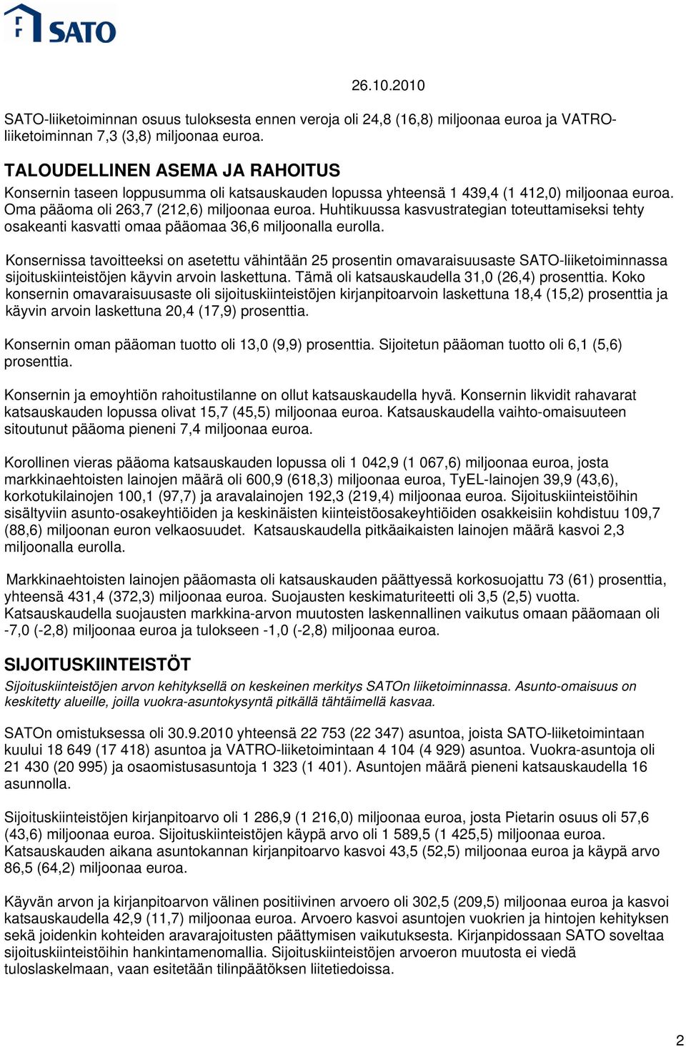 Huhtikuussa kasvustrategian toteuttamiseksi tehty osakeanti kasvatti omaa pääomaa 36,6 miljoonalla eurolla.