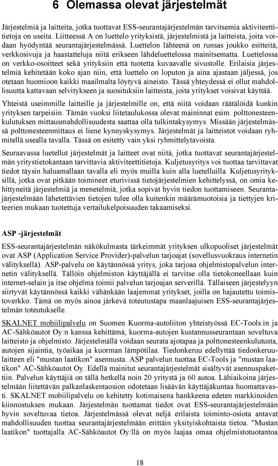 Luettelon lähteenä on runsas joukko esitteitä, verkkosivuja ja haastatteluja niitä erikseen lähdeluettelossa mainitsematta.