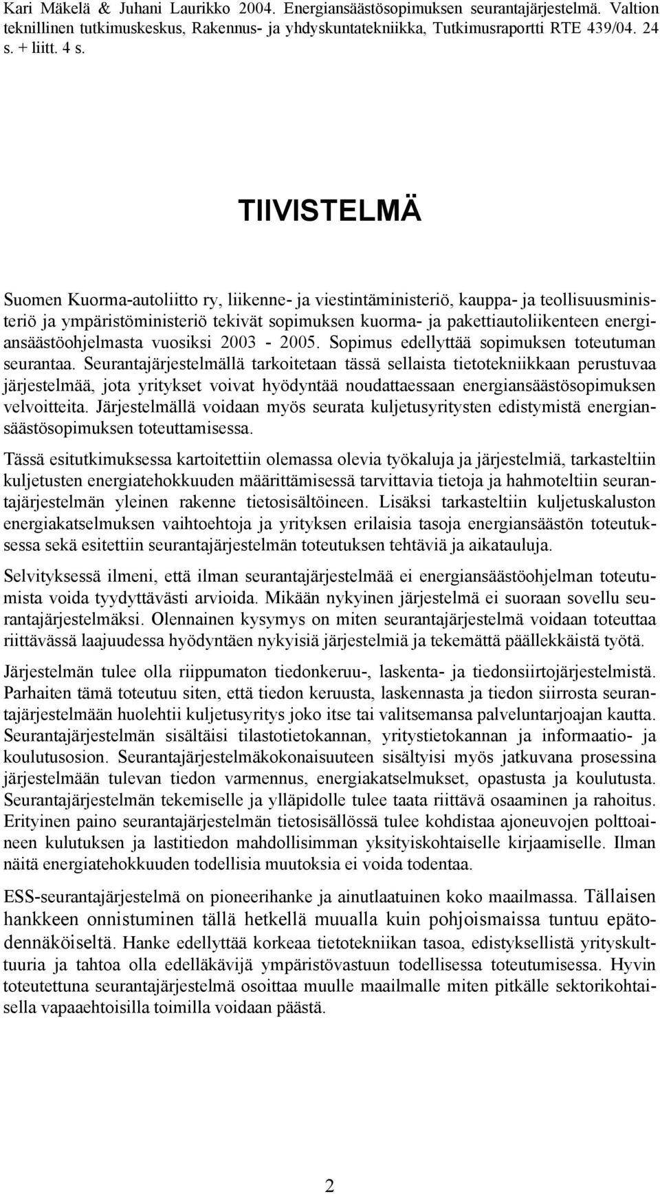 energiansäästöohjelmasta vuosiksi 2003-2005. Sopimus edellyttää sopimuksen toteutuman seurantaa.