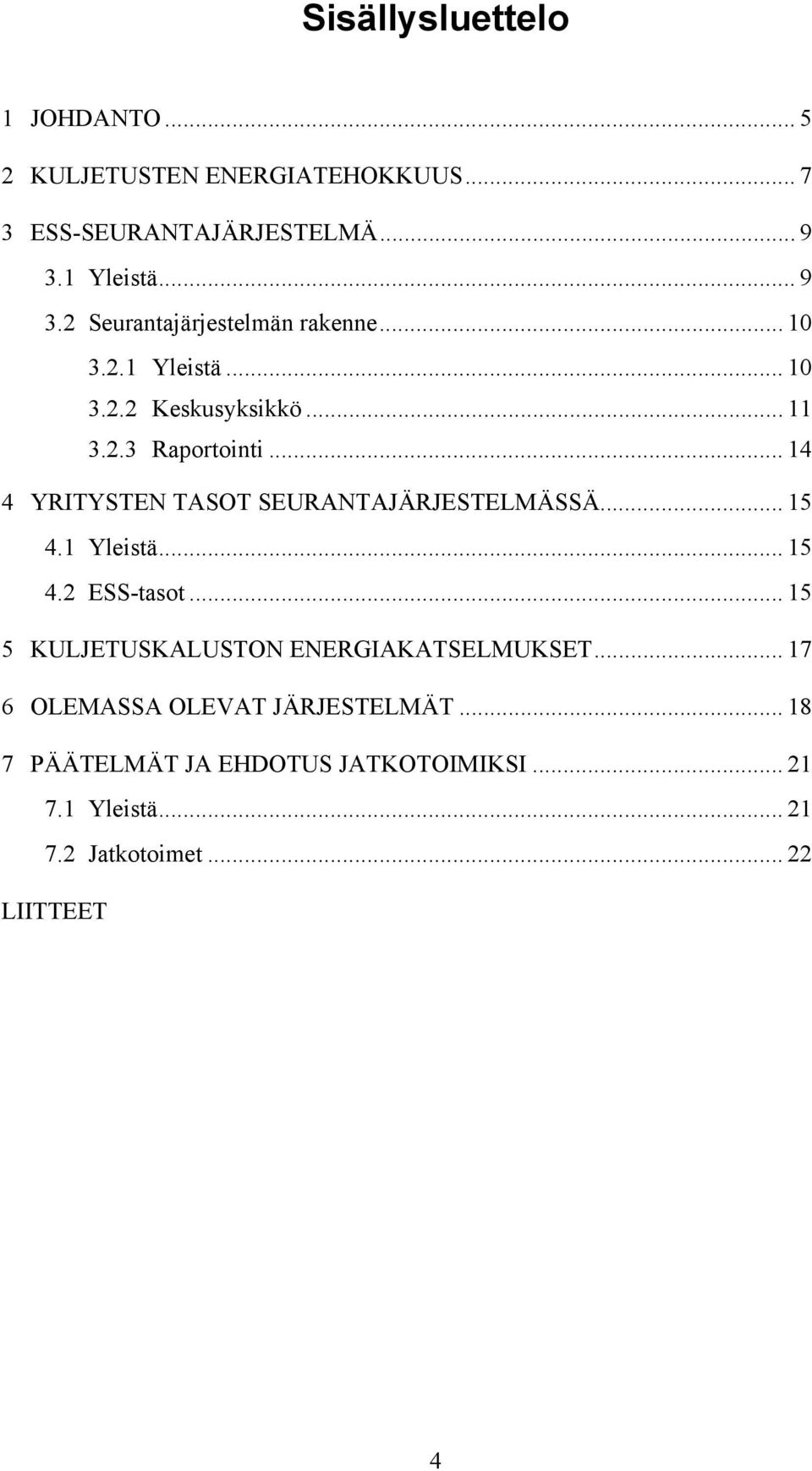 .. 14 4 YRITYSTEN TASOT SEURANTAJÄRJESTELMÄSSÄ... 15 4.1 Yleistä... 15 4.2 ESS-tasot.