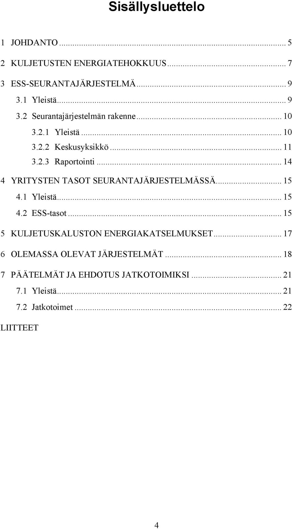 .. 14 4 YRITYSTEN TASOT SEURANTAJÄRJESTELMÄSSÄ... 15 4.1 Yleistä... 15 4.2 ESS-tasot.