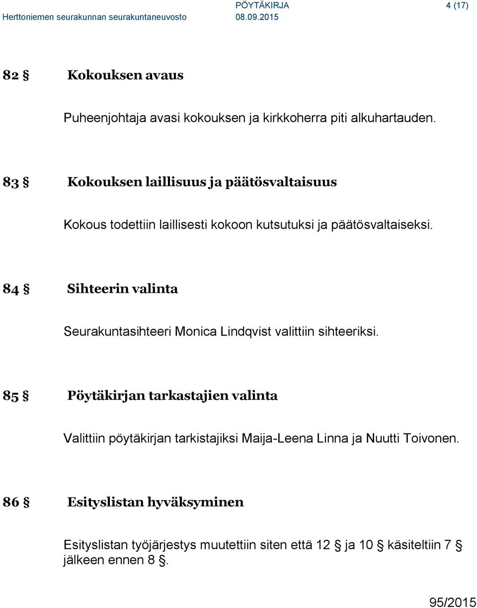 84 Sihteerin valinta Seurakuntasihteeri Monica Lindqvist valittiin sihteeriksi.