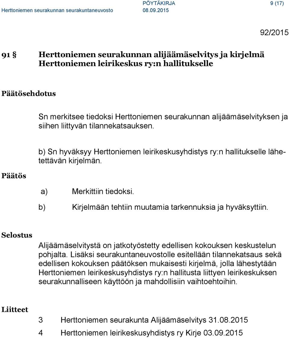 b) Kirjelmään tehtiin muutamia tarkennuksia ja hyväksyttiin. Selostus Alijäämäselvitystä on jatkotyöstetty edellisen kokouksen keskustelun pohjalta.