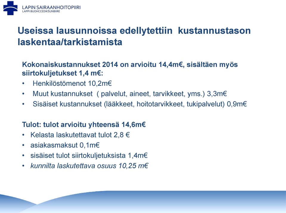 ) 3,3m Sisäiset kustannukset (lääkkeet, hoitotarvikkeet, tukipalvelut) 0,9m Tulot: tulot arvioitu yhteensä 14,6m