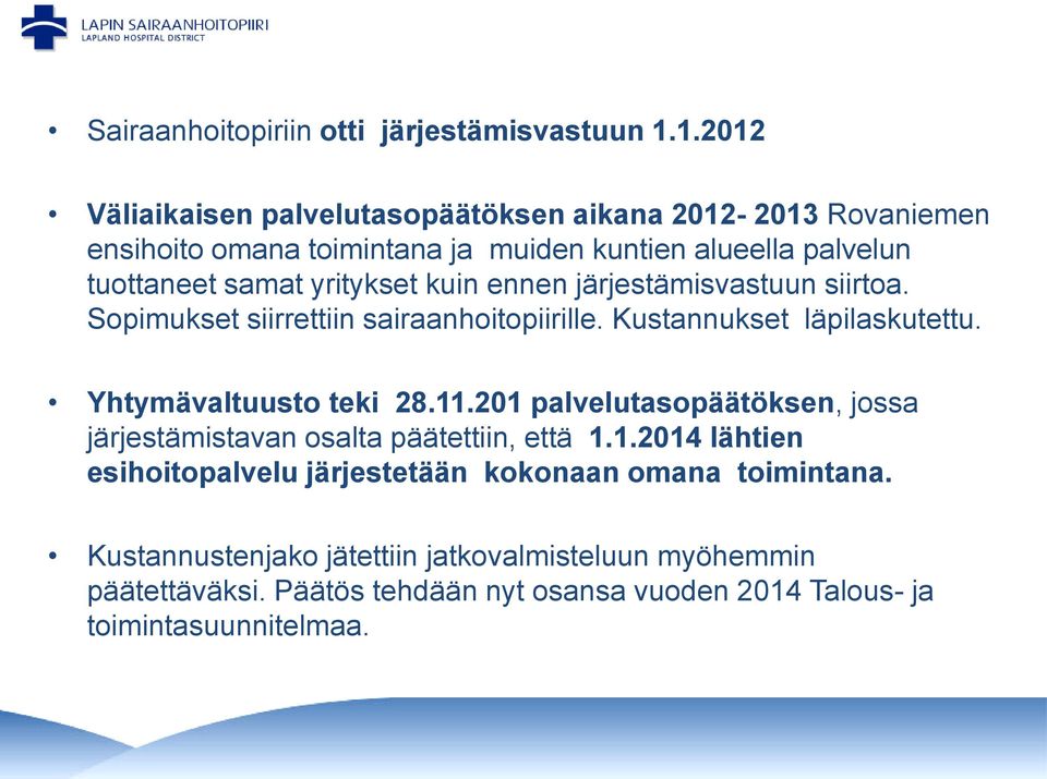 yritykset kuin ennen järjestämisvastuun siirtoa. Sopimukset siirrettiin sairaanhoitopiirille. Kustannukset läpilaskutettu. Yhtymävaltuusto teki 28.11.