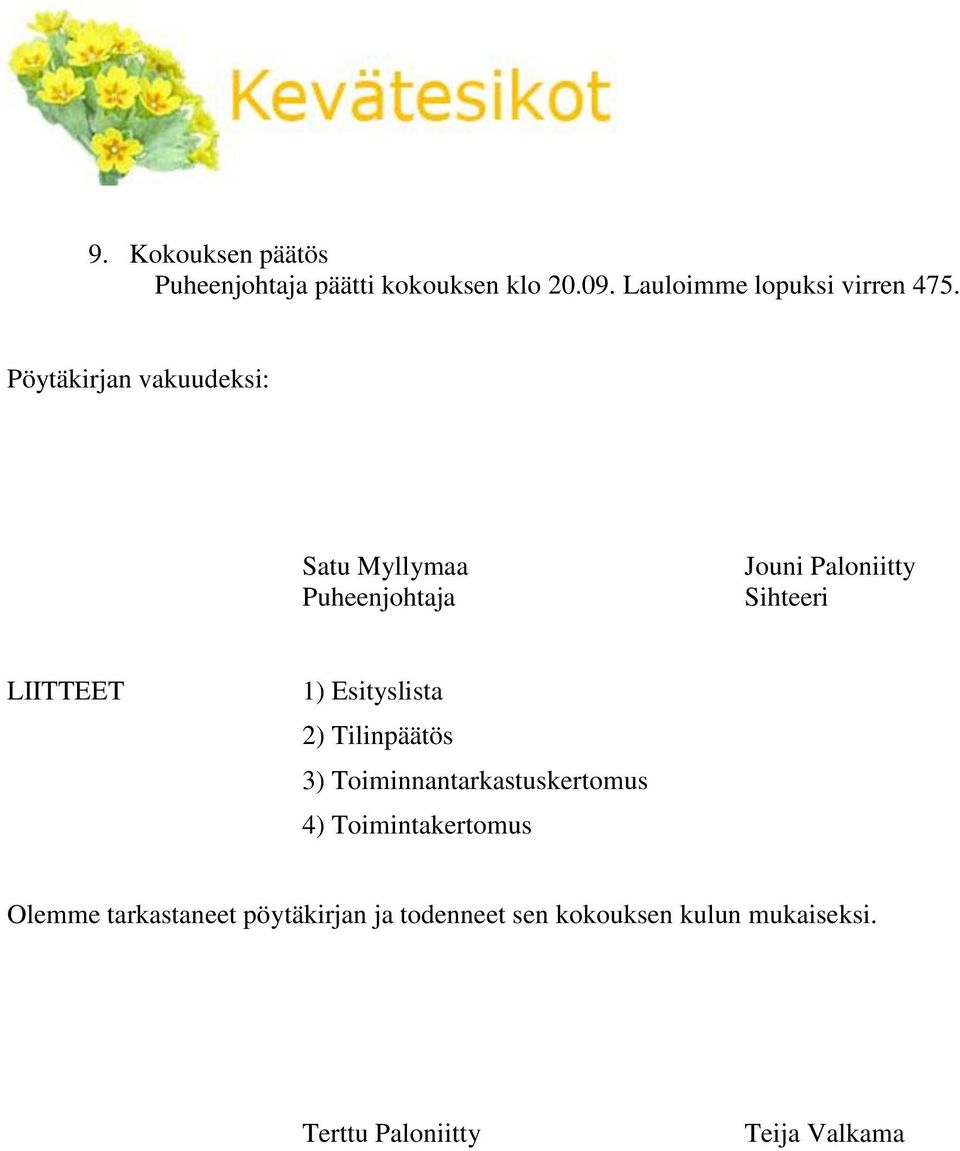 Esityslista 2) Tilinpäätös 3) Toiminnantarkastuskertomus 4) Toimintakertomus Olemme