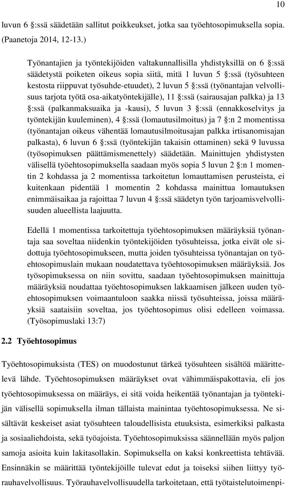 :ssä (työnantajan velvollisuus tarjota työtä osa-aikatyöntekijälle), 11 :ssä (sairausajan palkka) ja 13 :ssä (palkanmaksuaika ja -kausi), 5 luvun 3 :ssä (ennakkoselvitys ja työntekijän kuuleminen), 4