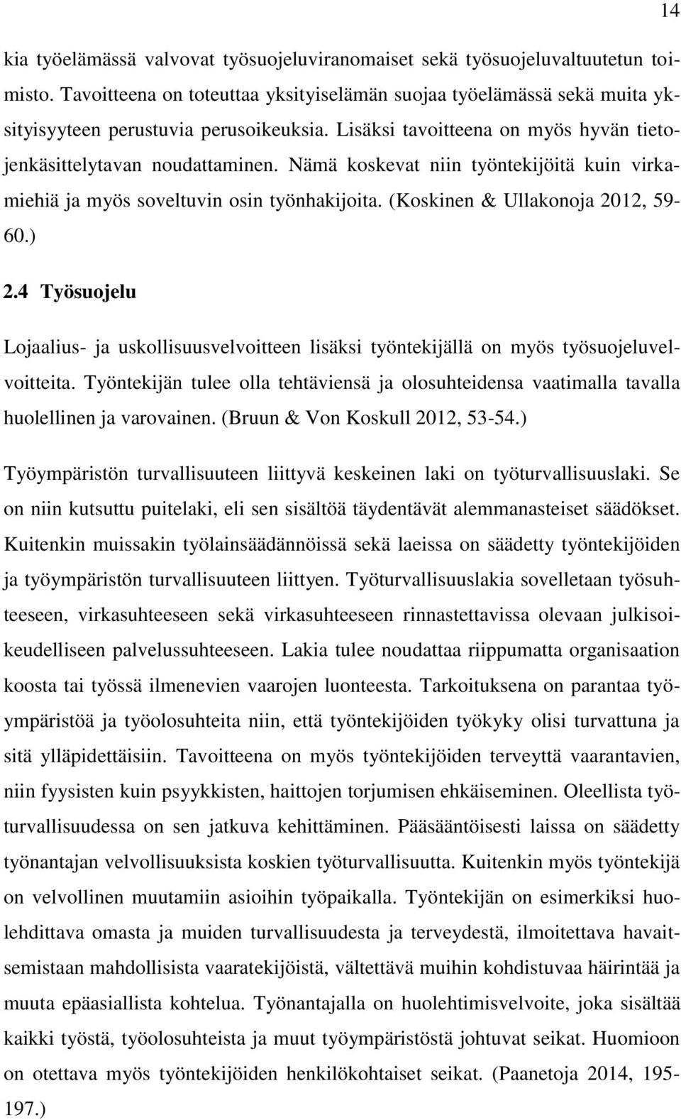 4 Työsuojelu Lojaalius- ja uskollisuusvelvoitteen lisäksi työntekijällä on myös työsuojeluvelvoitteita.