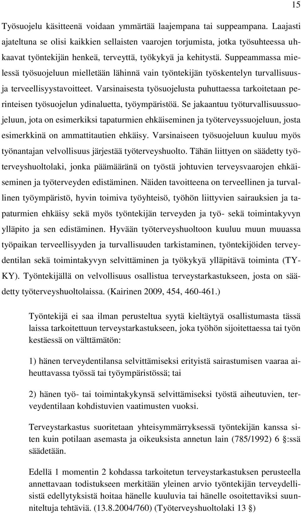 Suppeammassa mielessä työsuojeluun mielletään lähinnä vain työntekijän työskentelyn turvallisuus- ja terveellisyystavoitteet.