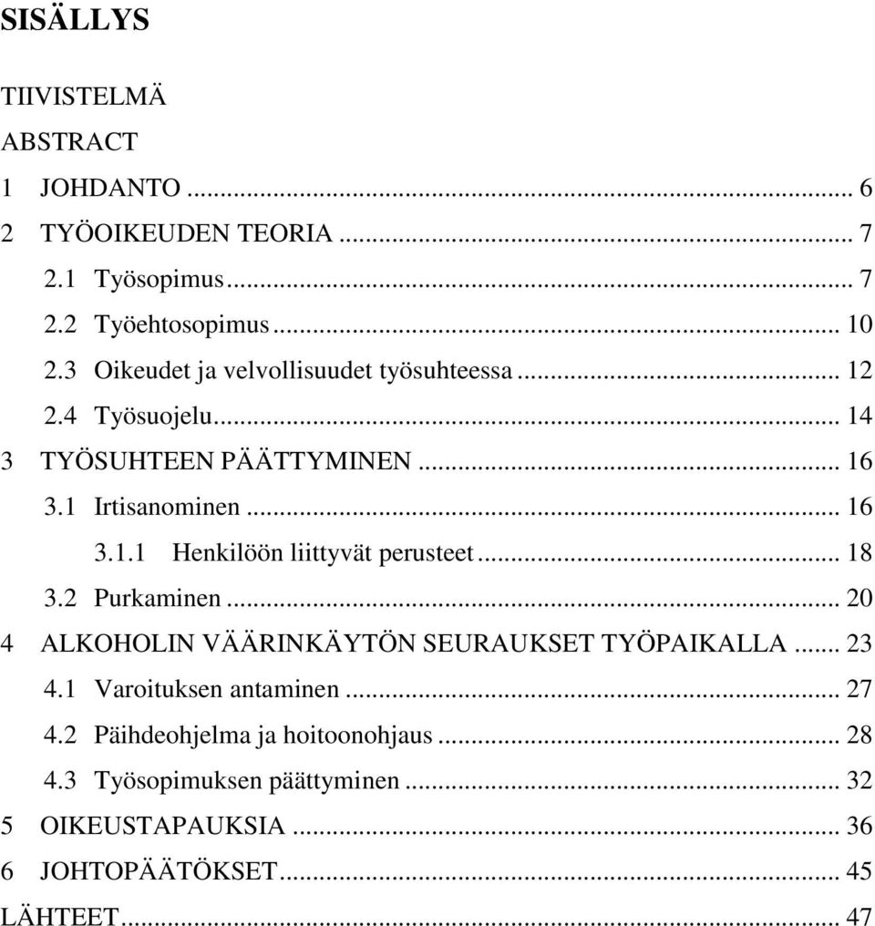 .. 18 3.2 Purkaminen... 20 4 ALKOHOLIN VÄÄRINKÄYTÖN SEURAUKSET TYÖPAIKALLA... 23 4.1 Varoituksen antaminen... 27 4.