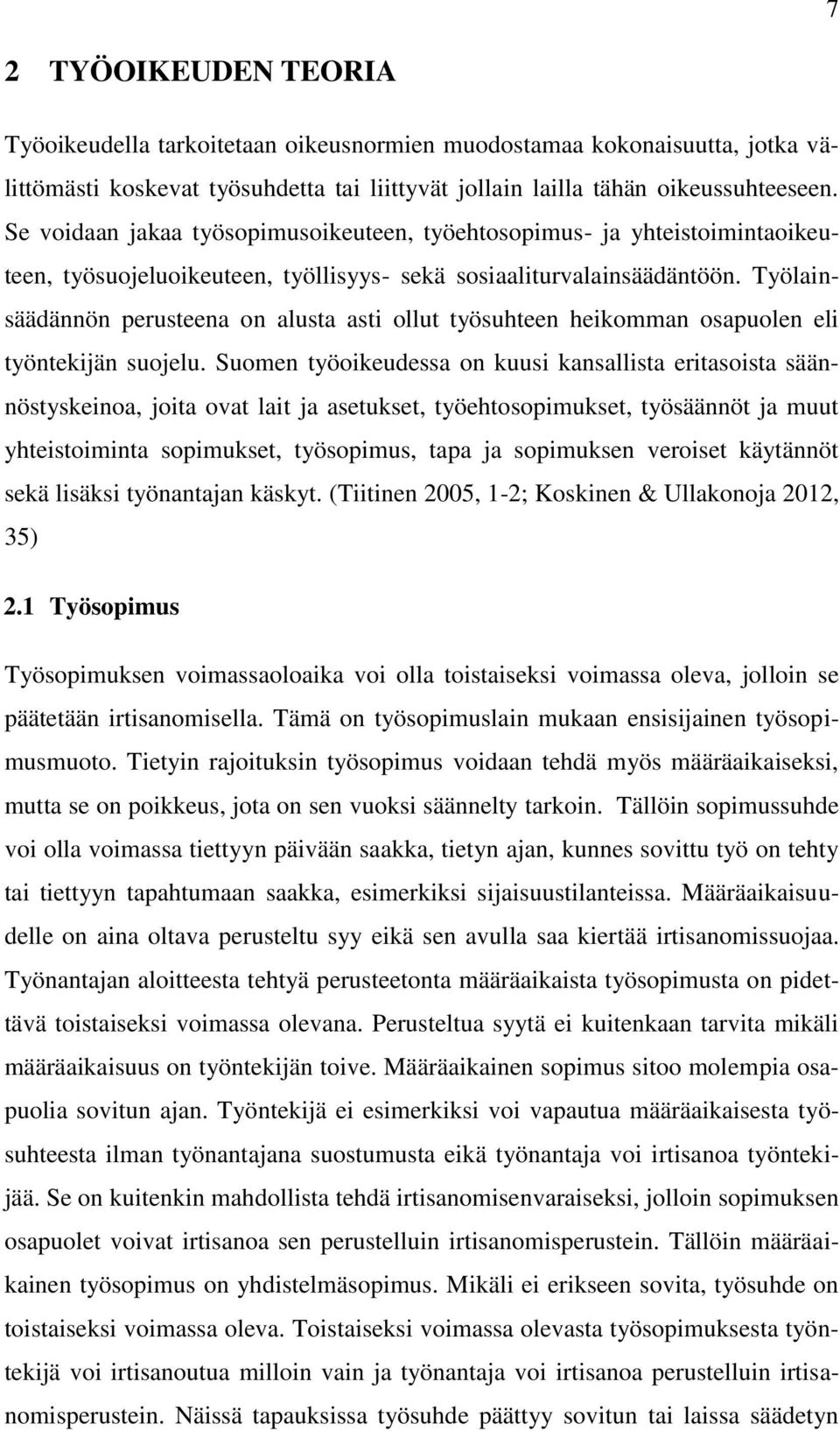 Työlainsäädännön perusteena on alusta asti ollut työsuhteen heikomman osapuolen eli työntekijän suojelu.