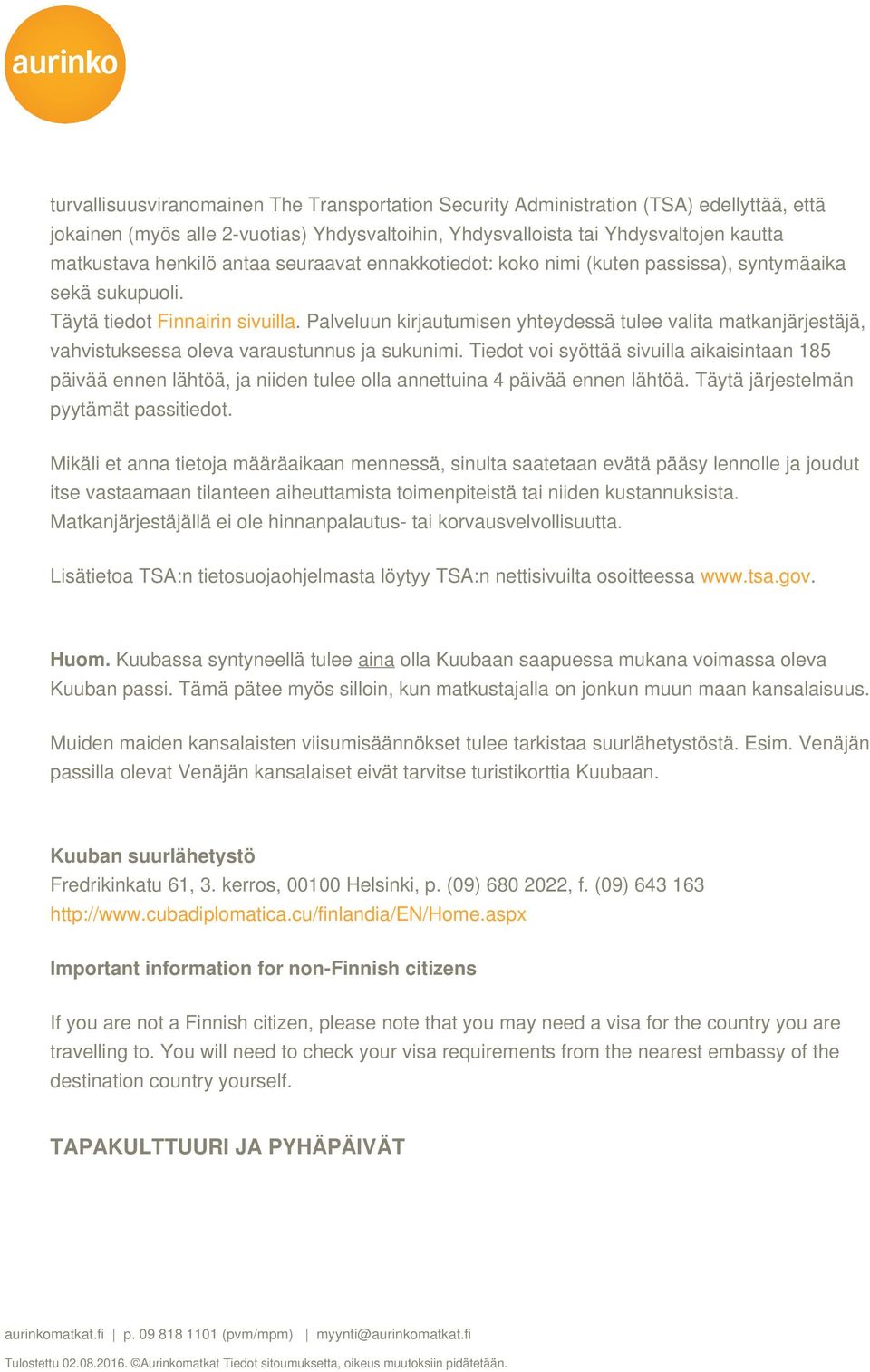 Palveluun kirjautumisen yhteydessä tulee valita matkanjärjestäjä, vahvistuksessa oleva varaustunnus ja sukunimi.
