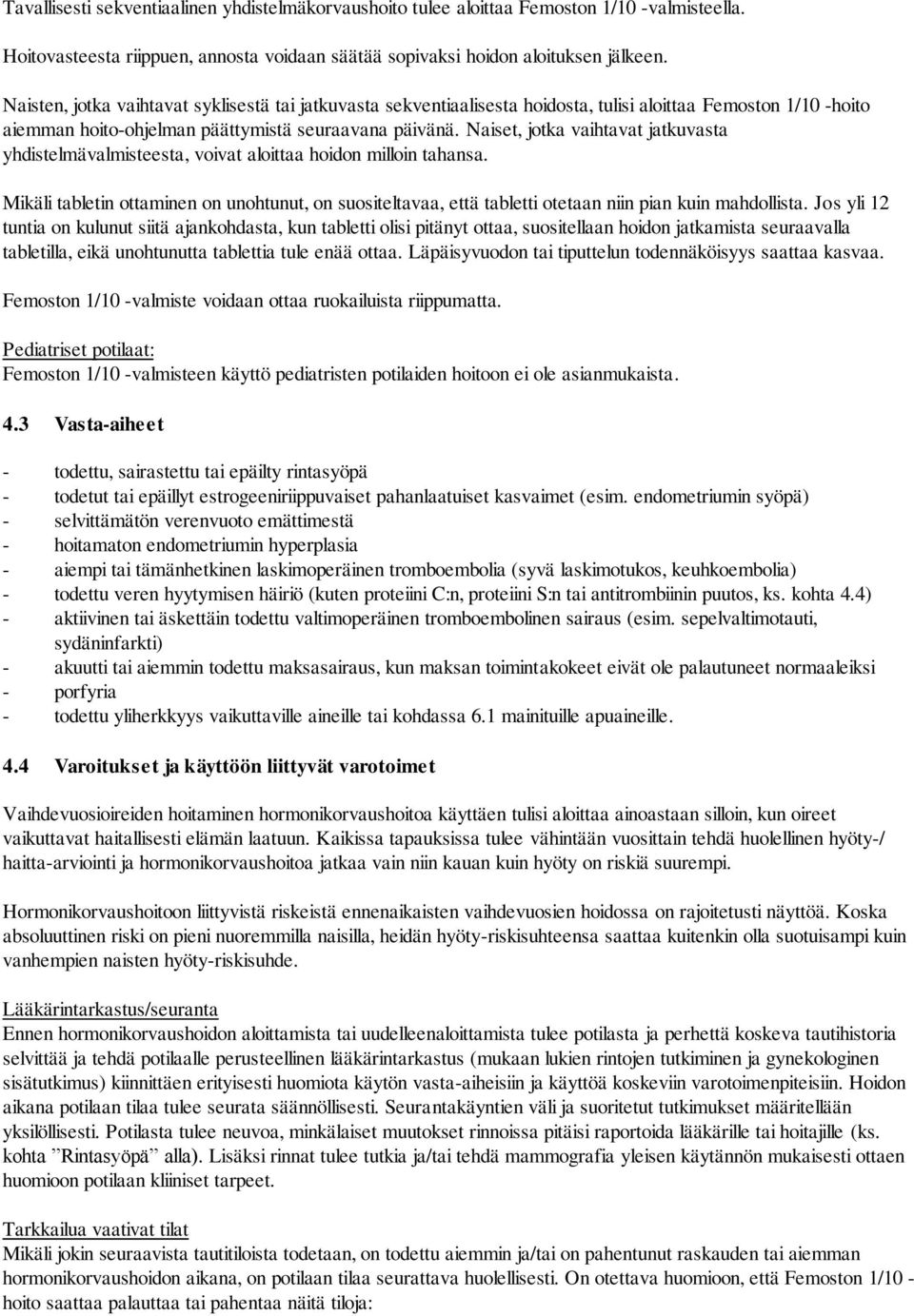 Naiset, jotka vaihtavat jatkuvasta yhdistelmävalmisteesta, voivat aloittaa hoidon milloin tahansa.