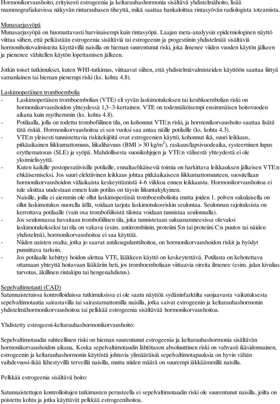 Laajan meta-analyysin epidemiologinen näyttö viittaa siihen, että pelkästään estrogeenia sisältäviä tai estrogeenin ja progestiinin yhdistelmää sisältäviä hormonihoitovalmisteita käyttävillä naisilla