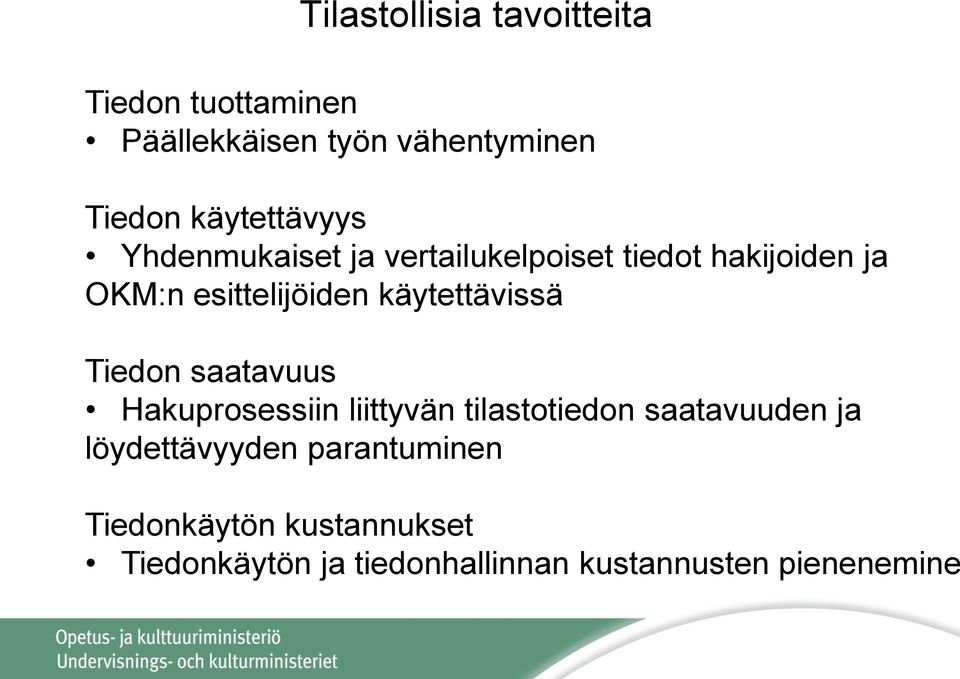 käytettävissä Tiedon saatavuus Hakuprosessiin liittyvän tilastotiedon saatavuuden ja