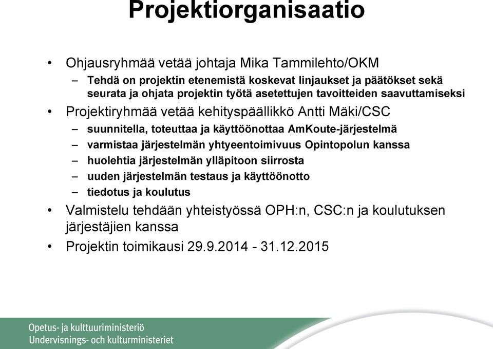 käyttöönottaa AmKoute-järjestelmä varmistaa järjestelmän yhtyeentoimivuus Opintopolun kanssa huolehtia järjestelmän ylläpitoon siirrosta uuden