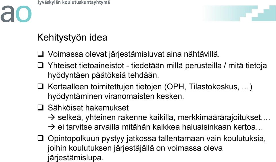 Kertaalleen toimitettujen tietojen (OPH, Tilastokeskus, ) hyödyntäminen viranomaisten kesken.