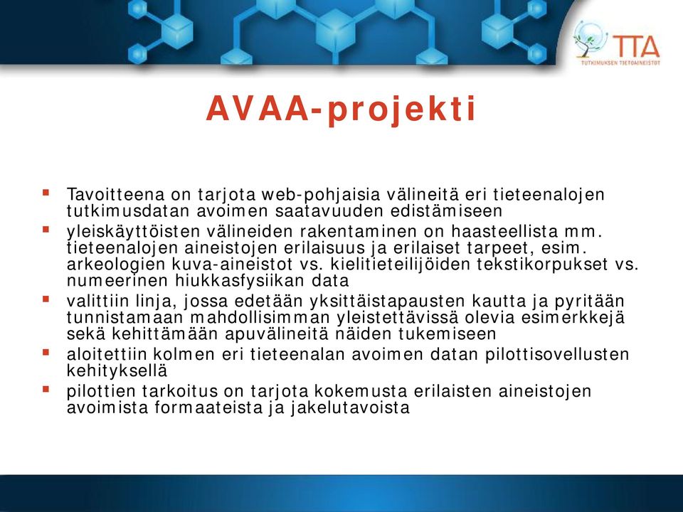 numeerinen hiukkasfysiikan data valittiin linja, jossa edetään yksittäistapausten kautta ja pyritään tunnistamaan mahdollisimman yleistettävissä olevia esimerkkejä sekä kehittämään