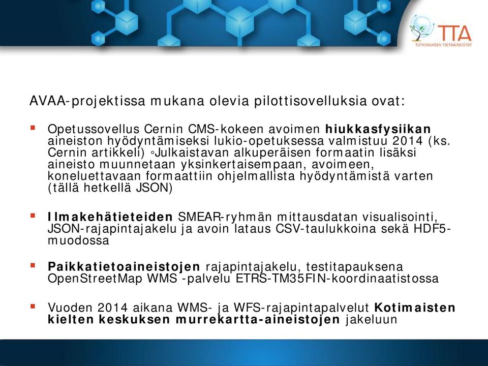 hetkellä JSON) Ilmakehätieteiden SMEAR-ryhmän mittausdatan visualisointi, JSON-rajapintajakelu ja avoin lataus CSV-taulukkoina sekä HDF5- muodossa Paikkatietoaineistojen