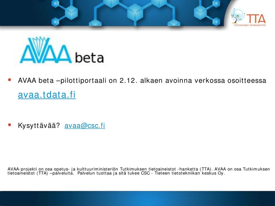 fi AVAA-projekti on osa opetus- ja kulttuuriministeriön Tutkimuksen tietoaineistot