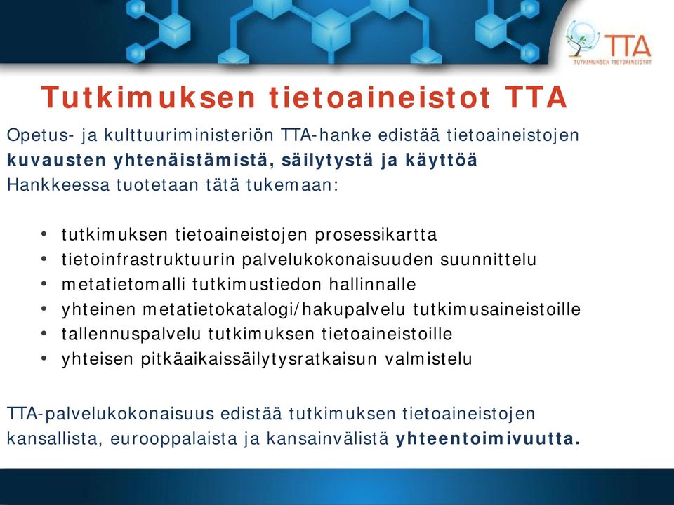 tutkimustiedon hallinnalle yhteinen metatietokatalogi/hakupalvelu tutkimusaineistoille tallennuspalvelu tutkimuksen tietoaineistoille yhteisen