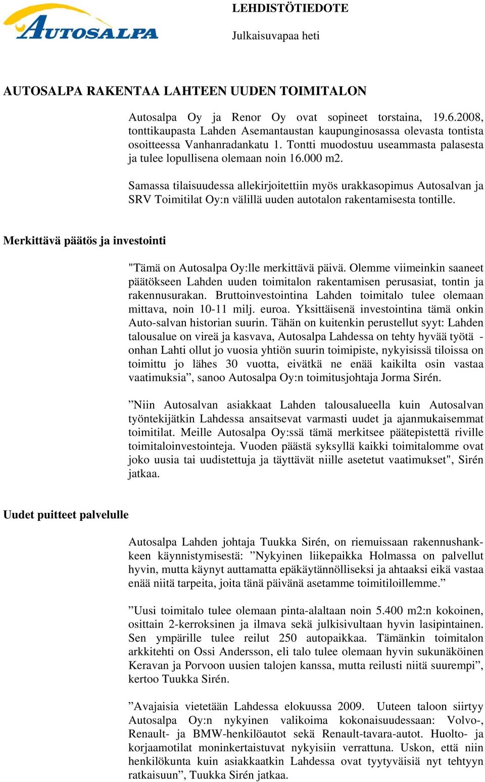 Samassa tilaisuudessa allekirjoitettiin myös urakkasopimus Autosalvan ja SRV Toimitilat Oy:n välillä uuden autotalon rakentamisesta tontille.