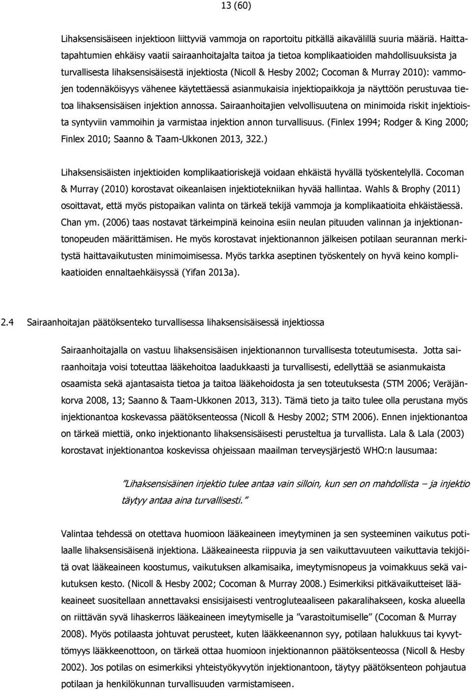 vammojen todennäköisyys vähenee käytettäessä asianmukaisia injektiopaikkoja ja näyttöön perustuvaa tietoa lihaksensisäisen injektion annossa.