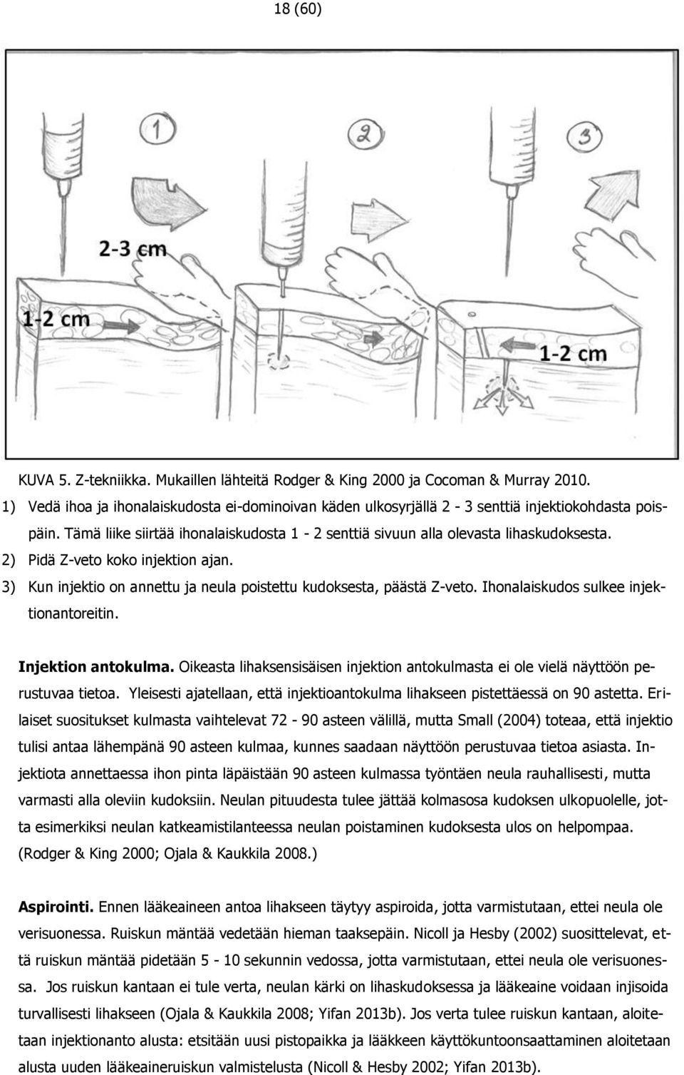 Ihonalaiskudos sulkee injektionantoreitin. Injektion antokulma. Oikeasta lihaksensisäisen injektion antokulmasta ei ole vielä näyttöön perustuvaa tietoa.