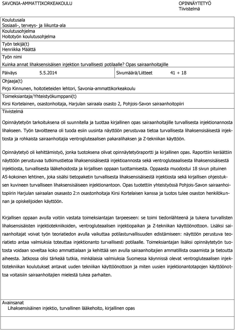 5.2014 Sivumäärä/Liitteet 41 + 18 Ohjaaja(t) Pirjo Kinnunen, hoitotieteiden lehtori, Savonia-ammattikorkeakoulu Toimeksiantaja/Yhteistyökumppani(t) Kirsi Kortelainen, osastonhoitaja, Harjulan