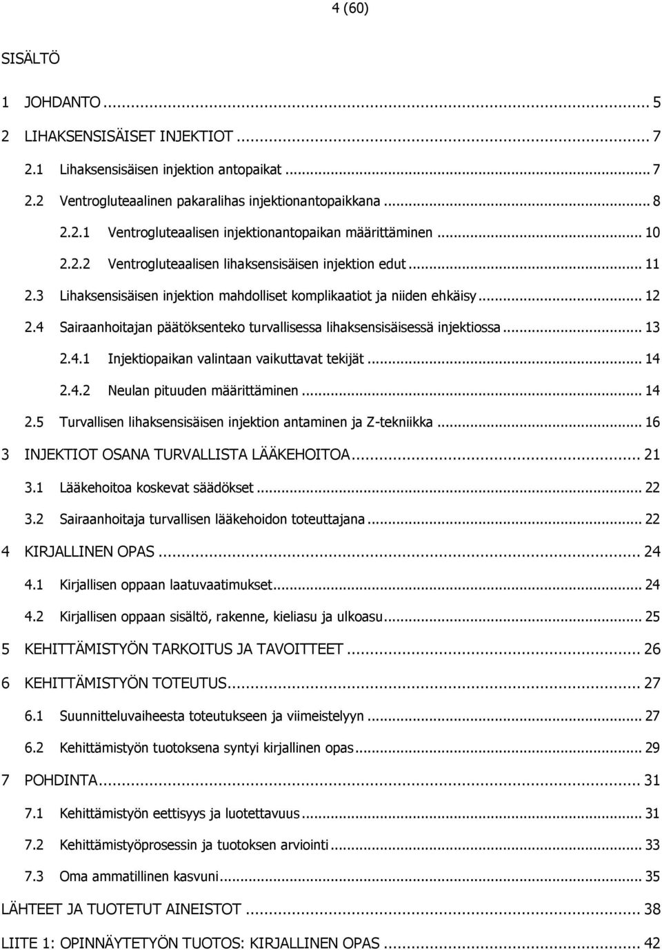 4 Sairaanhoitajan päätöksenteko turvallisessa lihaksensisäisessä injektiossa... 13 2.4.1 Injektiopaikan valintaan vaikuttavat tekijät... 14 2.