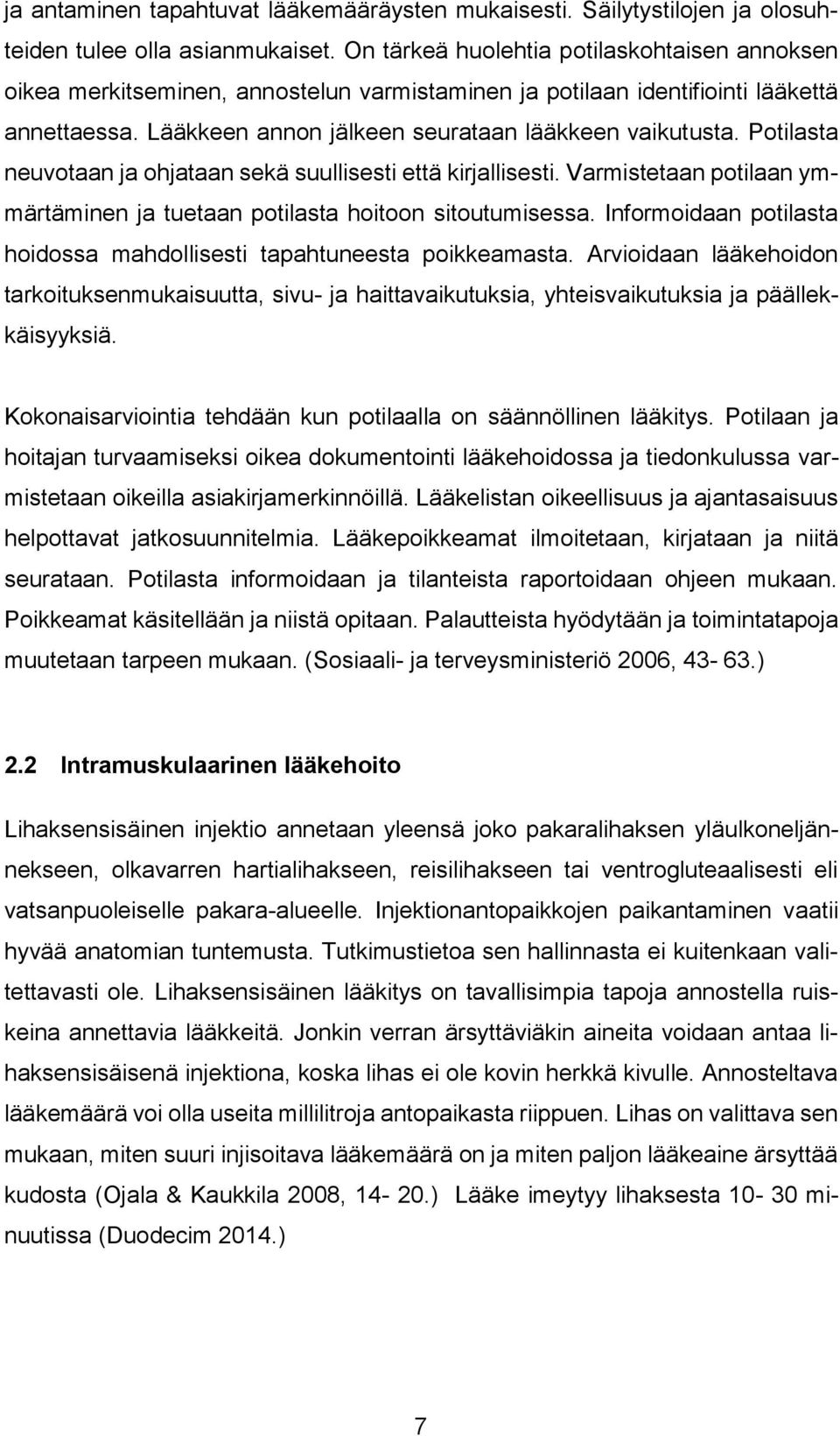 Potilasta neuvotaan ja ohjataan sekä suullisesti että kirjallisesti. Varmistetaan potilaan ymmärtäminen ja tuetaan potilasta hoitoon sitoutumisessa.