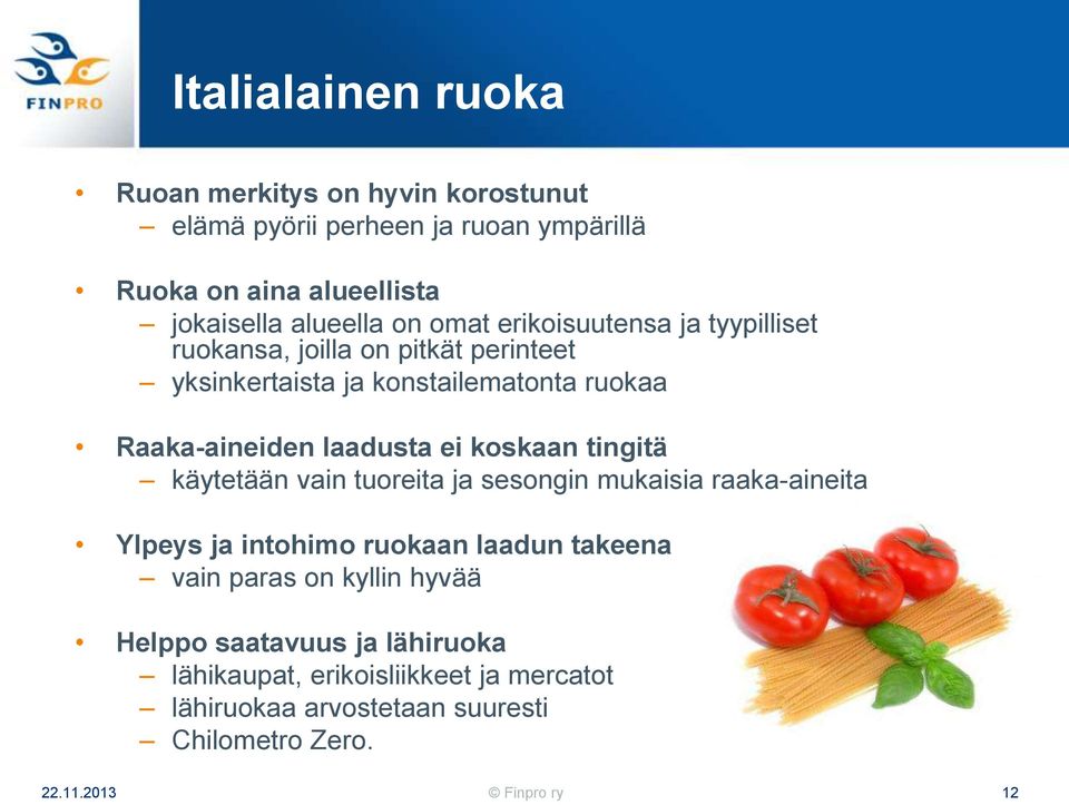 Raaka-aineiden laadusta ei koskaan tingitä käytetään vain tuoreita ja sesongin mukaisia raaka-aineita Ylpeys ja intohimo ruokaan laadun