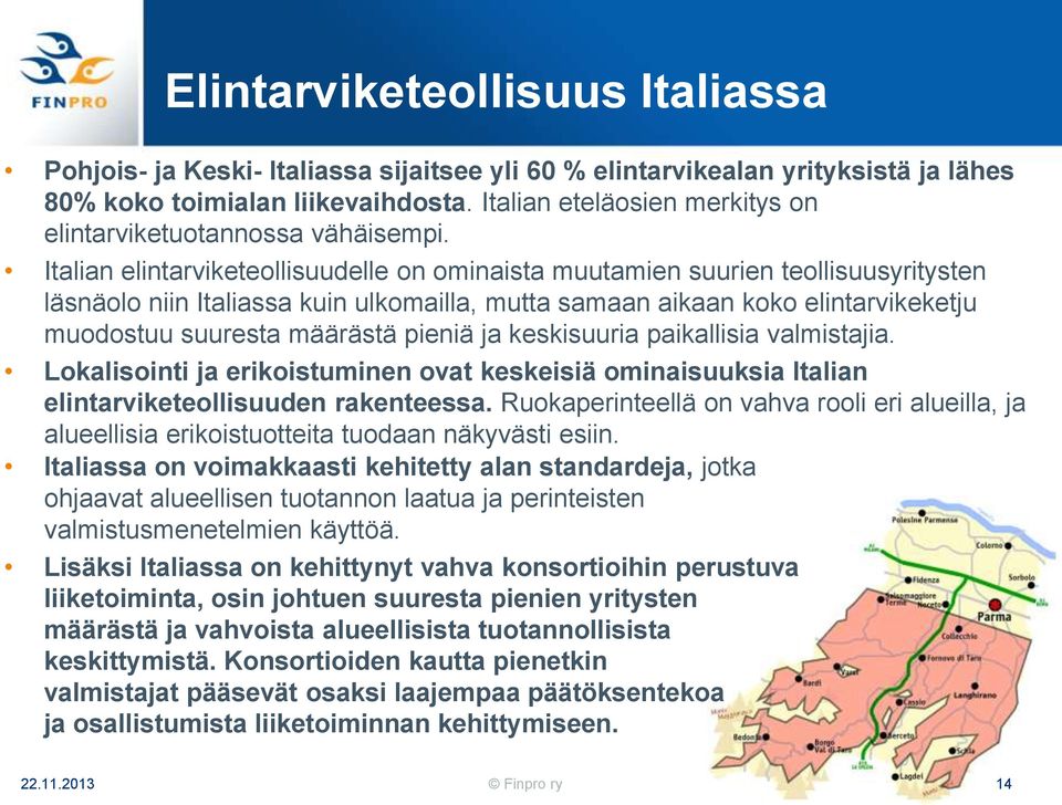 Italian elintarviketeollisuudelle on ominaista muutamien suurien teollisuusyritysten läsnäolo niin Italiassa kuin ulkomailla, mutta samaan aikaan koko elintarvikeketju muodostuu suuresta määrästä