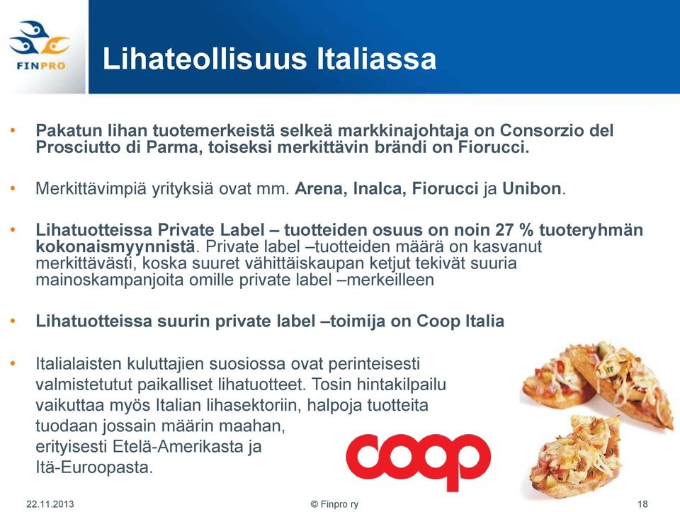 Private label tuotteiden määrä on kasvanut merkittävästi, koska suuret vähittäiskaupan ketjut tekivät suuria mainoskampanjoita omille private label merkeilleen Lihatuotteissa suurin private label