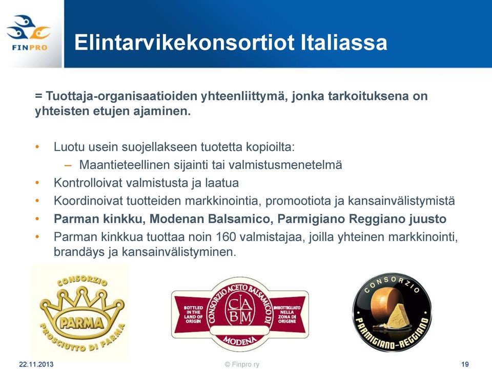 laatua Koordinoivat tuotteiden markkinointia, promootiota ja kansainvälistymistä Parman kinkku, Modenan Balsamico, Parmigiano