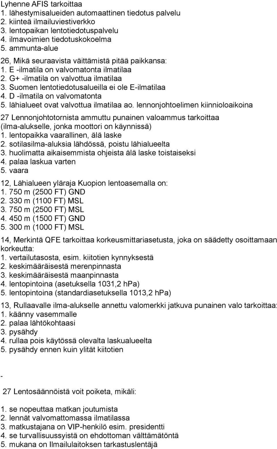 D ilmatila on valvomatonta 5. lähialueet ovat valvottua ilmatilaa ao.