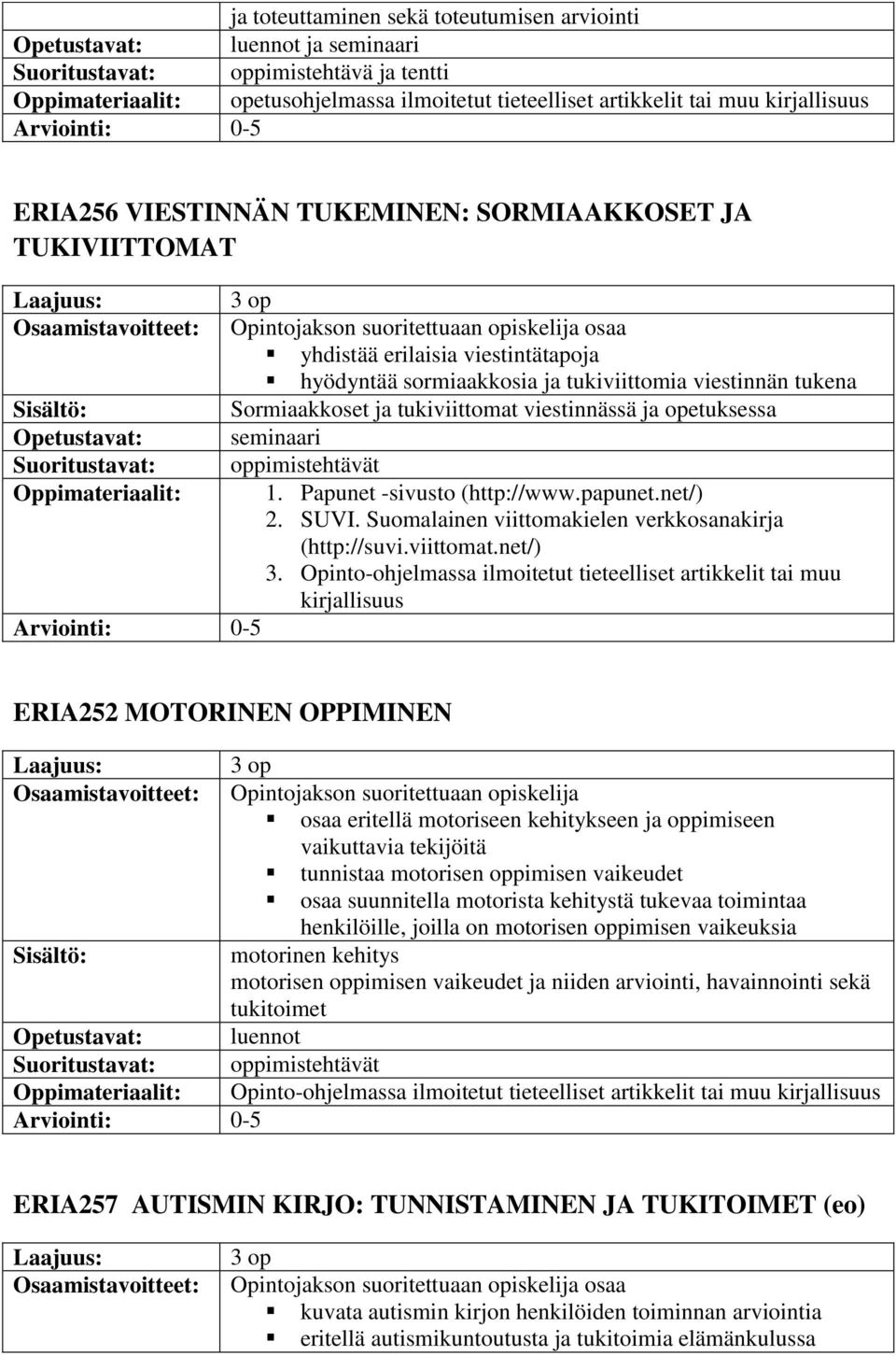 oppimistehtävät 1. Papunet -sivusto (http://www.papunet.net/) 2. SUVI. Suomalainen viittomakielen verkkosanakirja (http://suvi.viittomat.net/) 3.