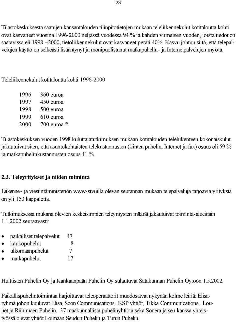 Kasvu johtuu siitä, että telepalvelujen käyttö on selkeästi lisääntynyt ja monipuolistunut matkapuhelin- ja Internetpalvelujen myötä.