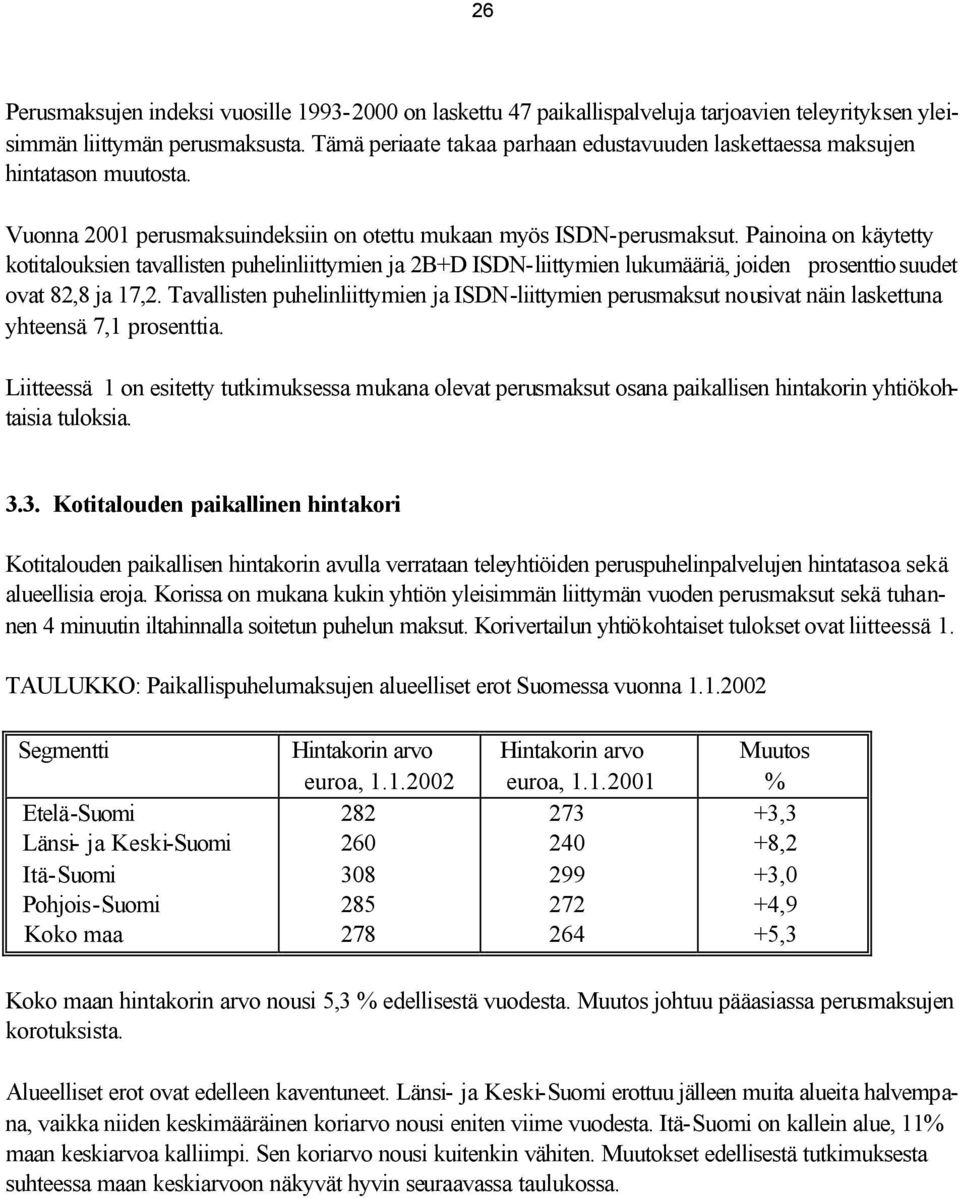 Painoina on käytetty kotitalouksien tavallisten puhelinliittymien ja 2B+D ISDN-liittymien lukumääriä, joiden prosenttiosuudet ovat 82,8 ja 17,2.