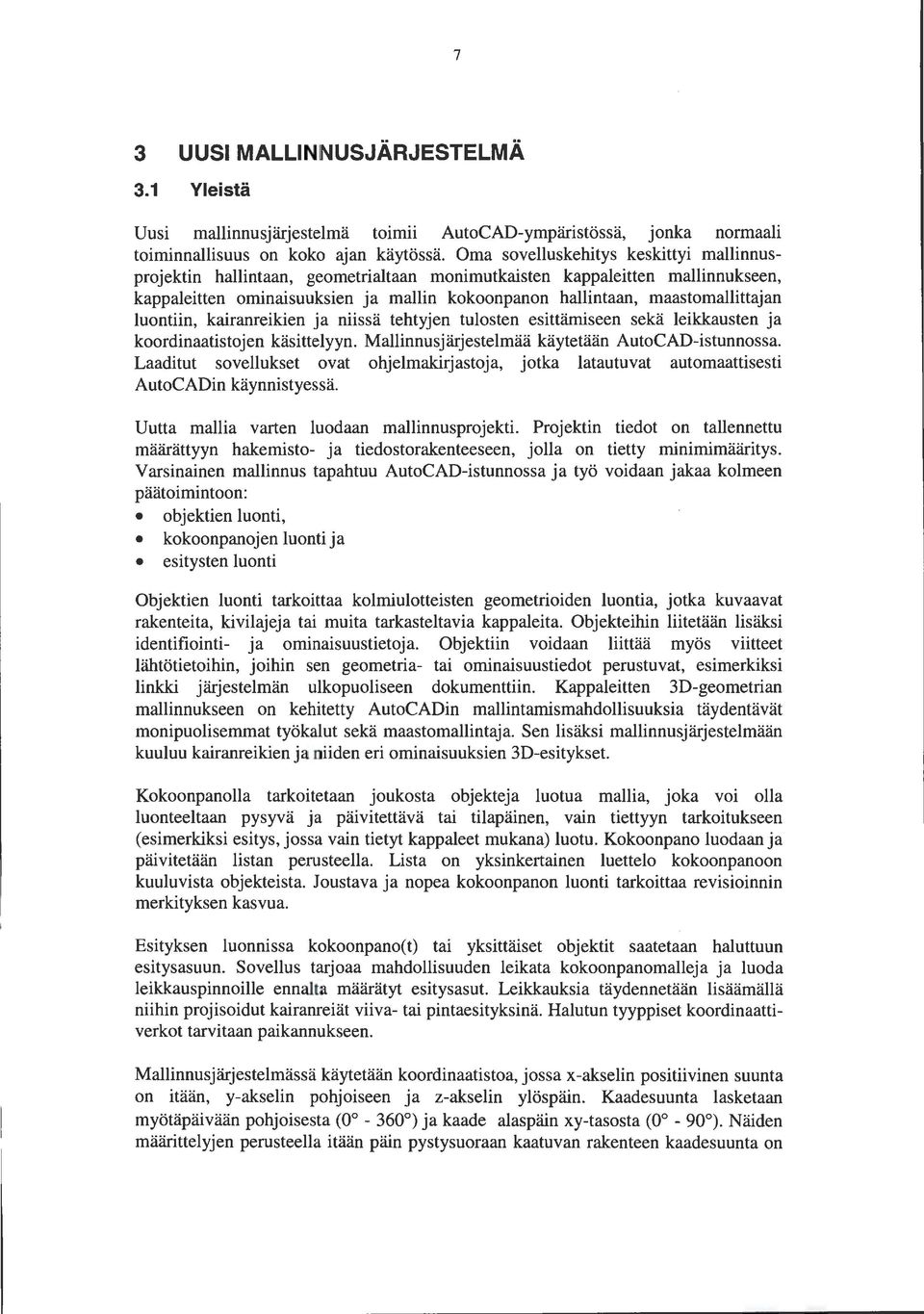 luontiin, kairanreikien ja niissä tehtyjen tulosten esittämiseen sekä leikkausten ja koordinaatistojen käsittelyyn. Mallinnusjärjestelmää käytetään AutoCAD-istunnossa.